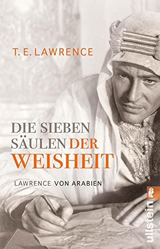 Die sieben Säulen der Weisheit: Lawrence von Arabien | Der Bericht des legendären und geheimnisumwitterten Lawrence von Arabien von ULLSTEIN TASCHENBUCH